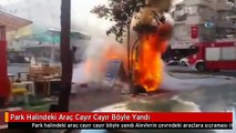 Park Halindeki Araç Cayır Cayır Böyle Yandı