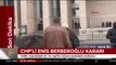 CHP'li Enis Berberoğlu kararı