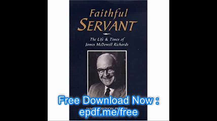 Faithful Servant The Life & Times of James McDowell Richards