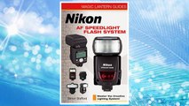 Download PDF Magic Lantern Guides: Nikon AF Speedlight Flash System: Master the Creative Lighting System! (A Lark Photography Book) FREE