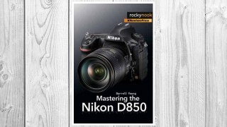 Download PDF Mastering the Nikon D850 FREE