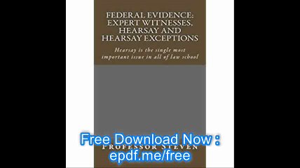 Federal Evidence Expert Witnesses, Hearsay and Hearsay Exceptions Hearsay is the single most important issue in all of l