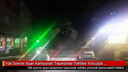 Yük Sınırını Aşan Kamyonet Tepesinde Tehlike Yolculuk Kamerada