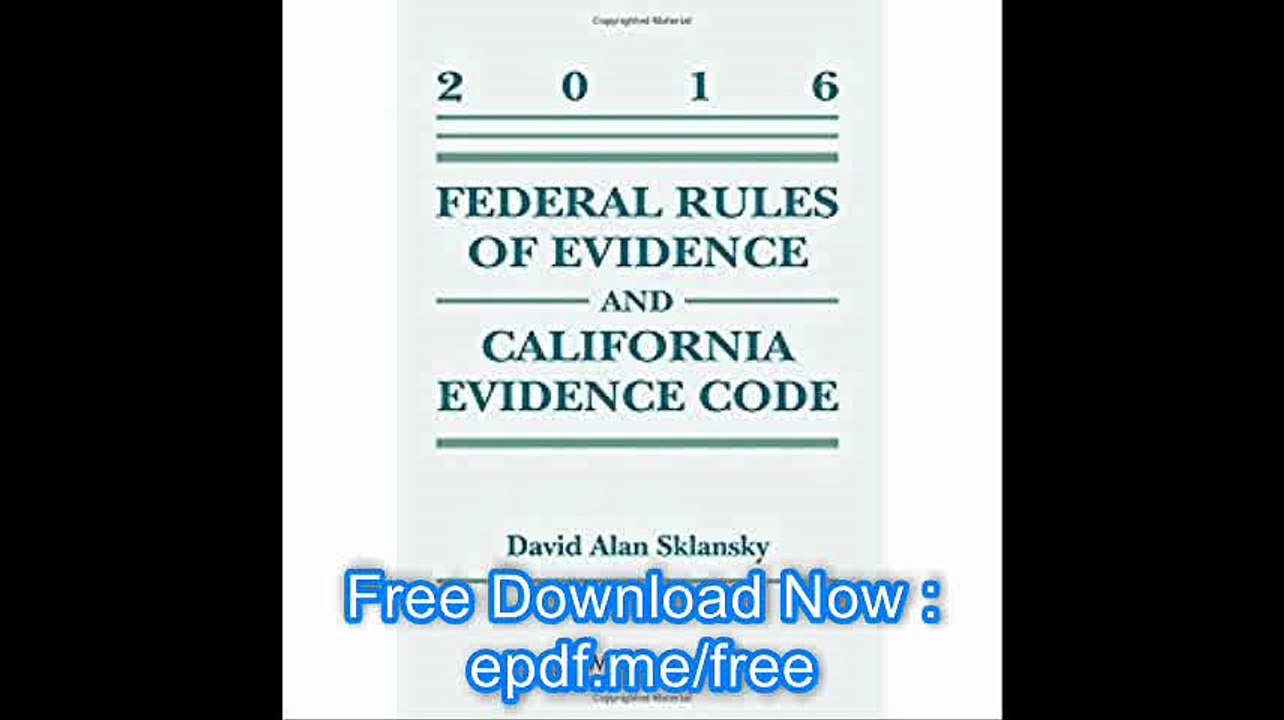 Federal Rules of Evidence and California Evidence Code, 2016 Case Supplement (Supplements)