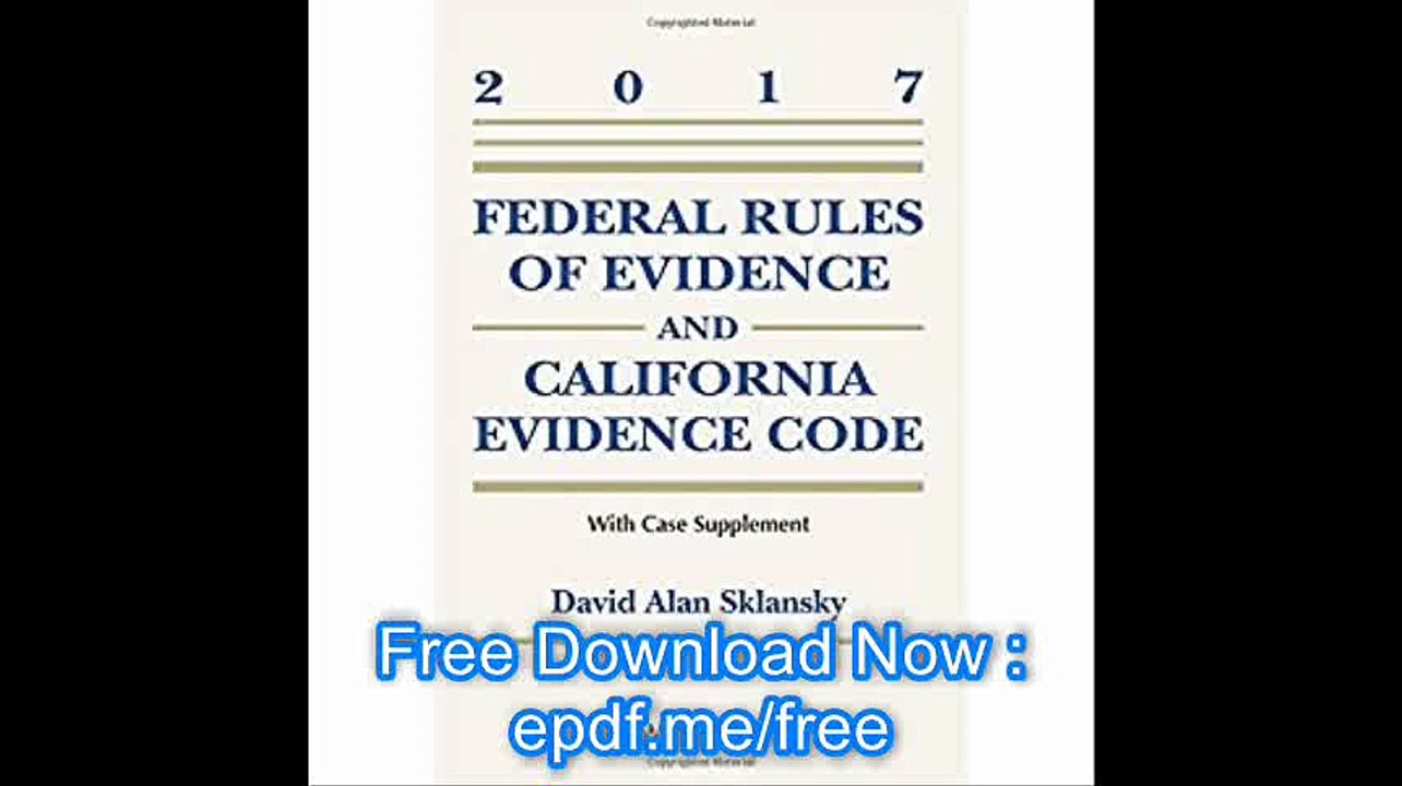Federal Rules of Evidence and California Evidence Code, 2017 Case Supplement (Supplements)