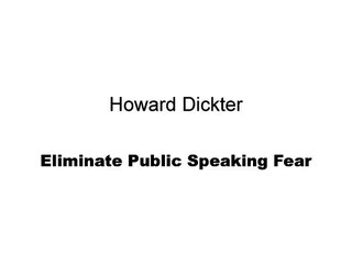 Howard Dickter, Pharm.D., Ph.D.- Eliminate Public Speaking Fear