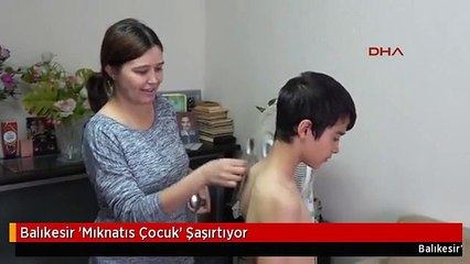 Balıkesir 'Mıknatıs Çocuk' Şaşırtıyor