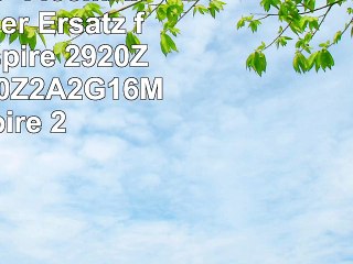 LiIon 1110V 4400mAh Kompatibler Ersatz für Acer Aspire 2920Z Aspire 2920Z2A2G16Mi Aspire