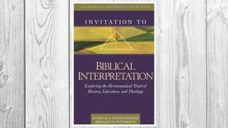 Download PDF Invitation to Biblical Interpretation: Exploring the Hermeneutical Triad of History, Literature, and Theology (Invitation to Theological Studies Series) FREE