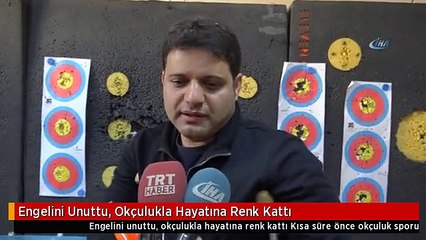 Engelini Unuttu, Okçulukla Hayatına Renk Kattı