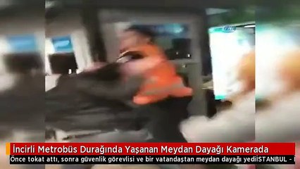 İncirli Metrobüs Durağında Yaşanan Meydan Dayağı Kamerada