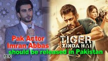 Pak Actor Imran Abbas wants “Tiger Zinda Hai” to release in Pakistan