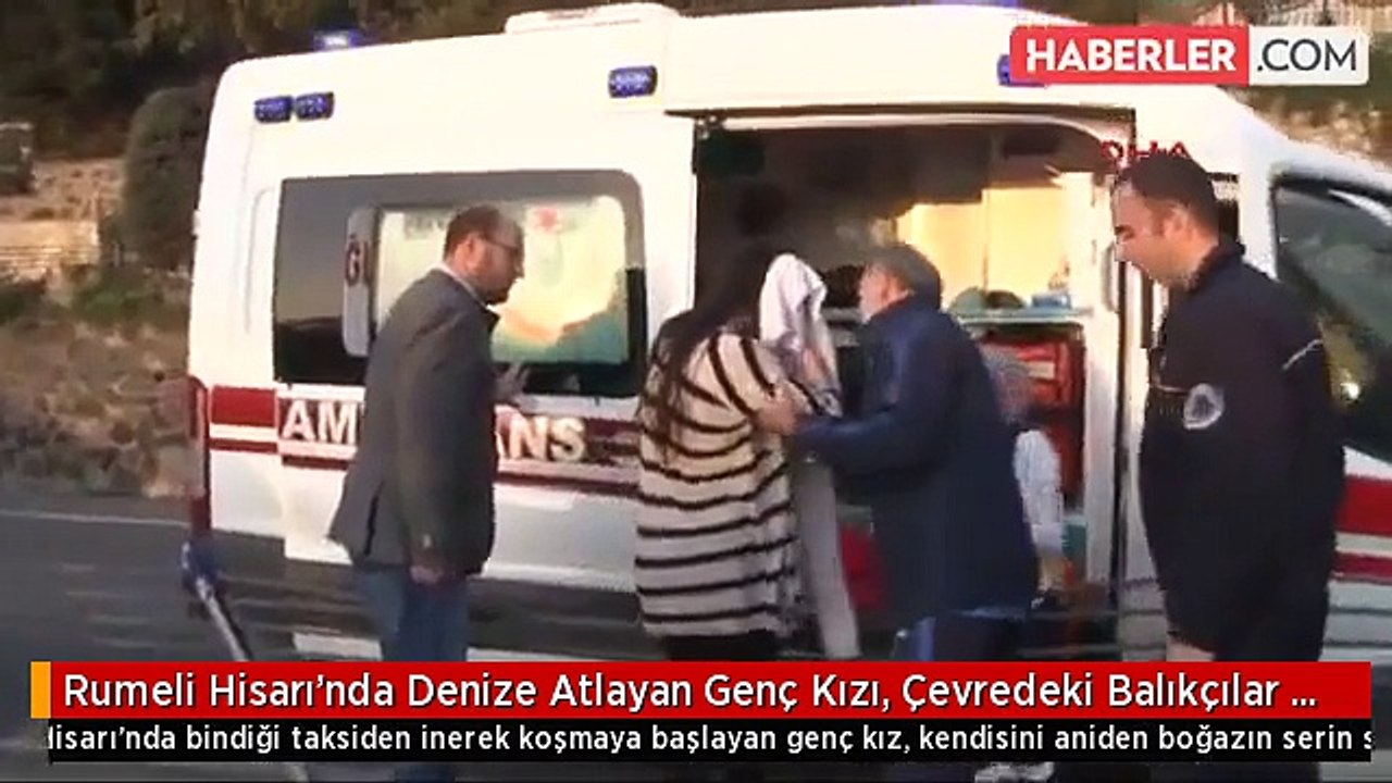 Rumeli Hisarı'nda Denize Atlayan Genç Kızı, Çevredeki Balıkçılar Kurtardı