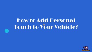 How to add personal touch to your vehicle