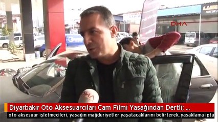 Diyarbakır Oto Aksesuarcıları Cam Filmi Yasağından Dertli: Böyle Devam Ederse İşten Çıkarmalar...