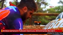 Antalya Şampiyon Flyboard Sporcusu Antrenmanda Bacağını Kırdı