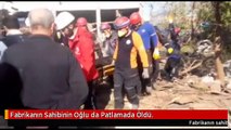 Fabrikanın Sahibinin Oğlu da Patlamada Öldü.