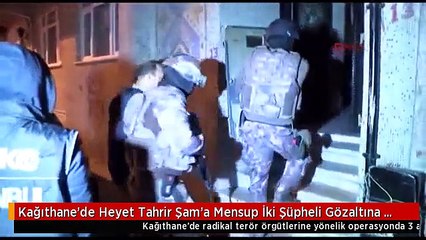 Kağıthane'de Heyet Tahrir Şam'a Mensup İki Şüpheli Gözaltına Alındı