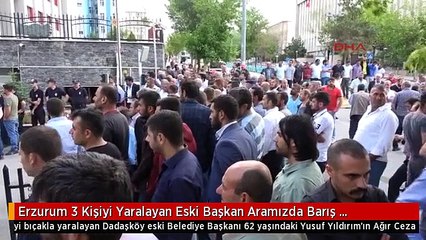Erzurum 3 Kişiyi Yaralayan Eski Başkan Aramızda Barış Sağlandı