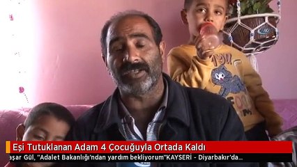 Eşi Tutuklanan Adam 4 Çocuğuyla Ortada Kaldı