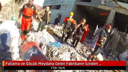Patlama ve Göçük Meydana Gelen Fabrikanın İçinden Görüntüler