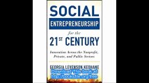 Social Entrepreneurship for the 21st Century Innovation Across the Nonprofit, Private, and Public Sectors