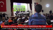 Futbolun Efsaneleri Manisa'da Genç Hükümlülerle Maç Yaptı