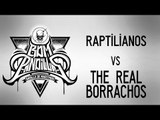 BDM PANDILLAS / Raptilianos vs The Real Borrachos