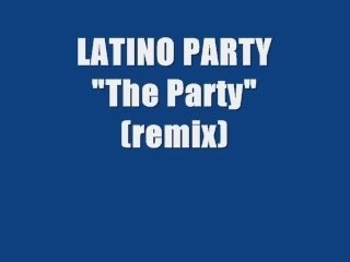 LATINO PARTY - THE PARTY (remix)