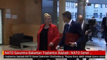 NATO Savunma Bakanları Toplantısı Başladı- NATO Genel Sekreteri Stoltenberg: 