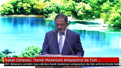 Bakan Özhaseki: "Kendi Medeniyet Anlayışımızı da Tüm Şehirlerimizde Hakim Kılmalıyız"