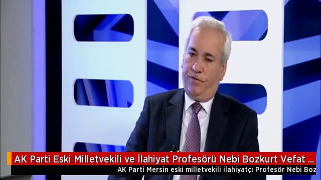 AK Parti Eski Milletvekili ve İlahiyat Profesörü Nebi Bozkurt Vefat Etti