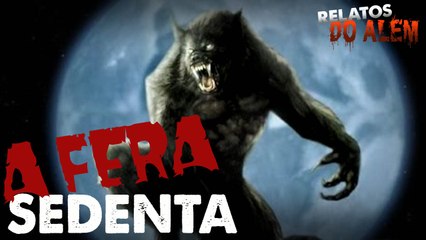 Relatos da Fera #1 - Lobisomem Sedento!( Por Cicero Augusto)