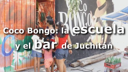 Coco Bongo: la escuela y el bar de Juchitán