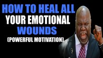 How To Heal All Your Emotional Wounds By TD Jakes 2017(EMOTIONAL HEALTH) By T.D Jakes 2017