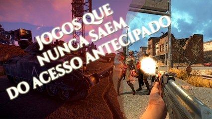 Jogos que nunca saem do acesso antecipado
