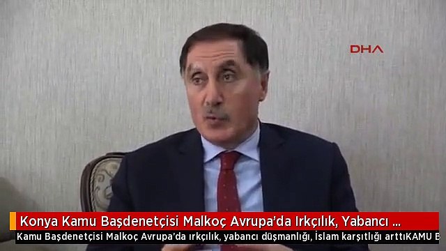 Konya Kamu Başdenetçisi Malkoç Avrupa'da Irkçılık, Yabancı Düşmanlığı, İslam Karşıtlığı Arttı