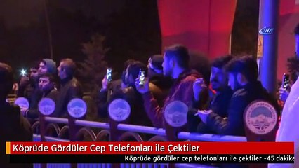 Köprüde Gördüler Cep Telefonları ile Çektiler