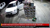 Emekli Köy Korucusunun Katilinin Evden Kovduğu Damadı Olduğu Ortaya Çıktı...zanlılar Kamerada