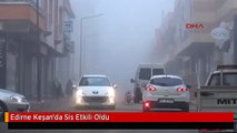 Edirne Keşan'da Sis Etkili Oldu