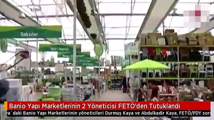 Banio Yapı Marketlerinin 2 Yöneticisi FETÖ'den Tutuklandı