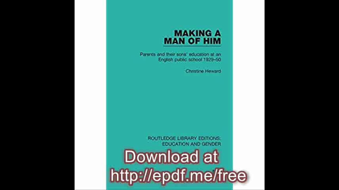 Making a Man of Him Parents and Their Sons' Education at an English Public School 1929-50 Volume 10 (Routledge Library E