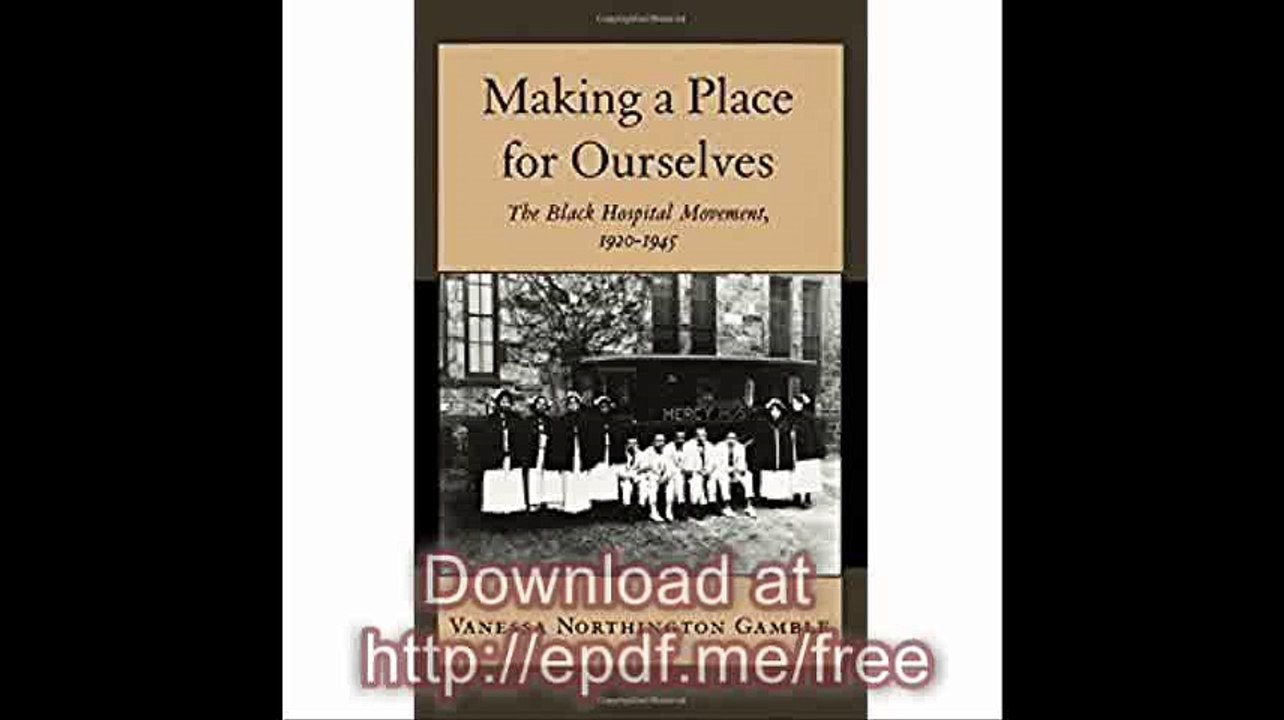 Making a Place for Ourselves The Black Hospital Movement, 1920-1945