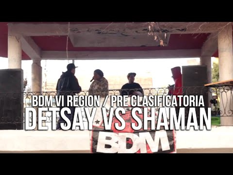 BDM VI Región / 1ra Pre Clasificatoria / Clasificatoria: DETSAY VS SHAMAN