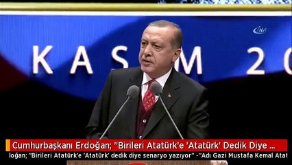 Cumhurbaşkanı Erdoğan: "Birileri Atatürk'e 'Atatürk' Dedik Diye Senaryo Yazıyor"