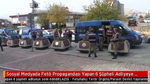 Sosyal Medyada Fetö Propagandası Yapan 6 Şüpheli Adliyeye Sevk Edildi