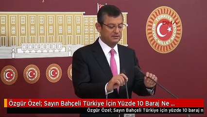 Özgür Özel: Sayın Bahçeli Türkiye İçin Yüzde 10 Baraj Ne Zamandır Ağırdır?