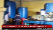 Tuzla'da Bir Adrese Operasyon Düzenleyen Polis Ekipleri On Numara Yağ Olarak Bilinen 36 Bin Litre...