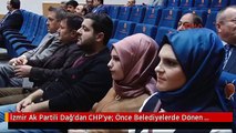 İzmir Ak Partili Dağ'dan CHP'ye: Önce Belediyelerde Dönen Rant ve Rüşvetin Önüne Geçin