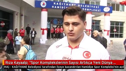 Rıza Kayaalp: "Spor Komplekslerinin Sayısı Artıkça Yeni Dünya Şampiyonları Yetişecek"